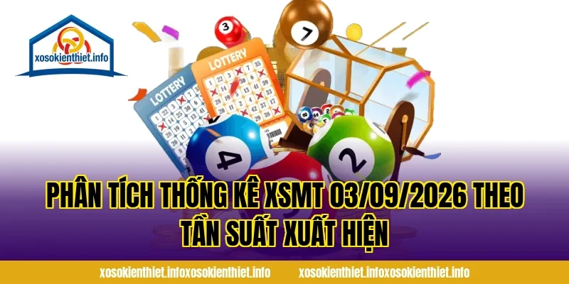 Phân Tích Thống Kê XSMT 03/09/2026 Theo Tần Suất Xuất Hiện
