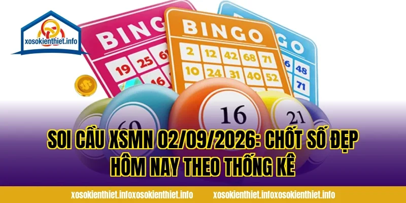 Soi Cầu XSMN 02/09/2026: Chốt Số Đẹp Hôm Nay Theo Thống Kê