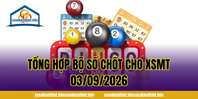 Tổng Hợp Bộ Số Chốt Cho XSMT 03/09/2026